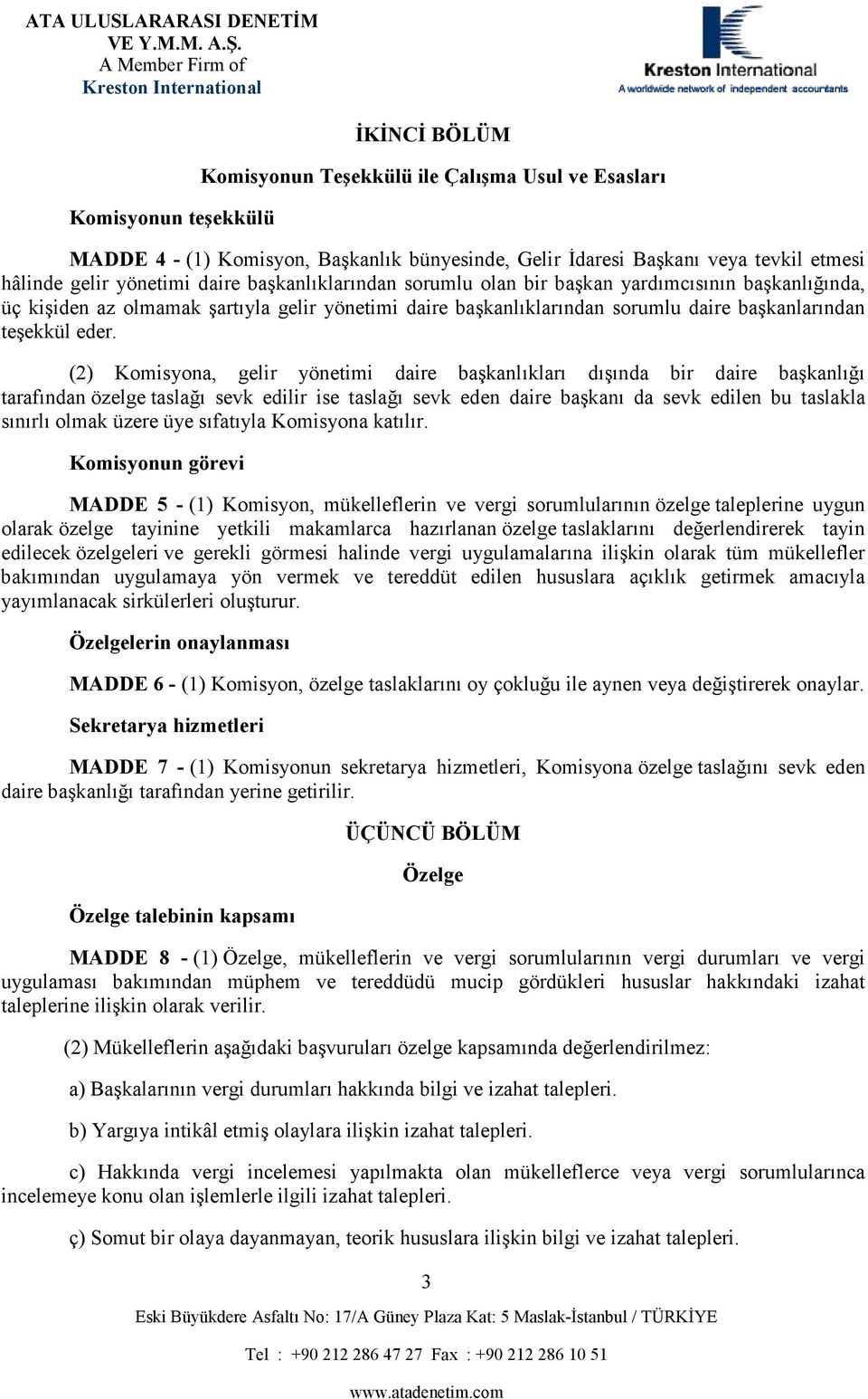 (2) Komisyona, gelir yönetimi daire başkanlıkları dışında bir daire başkanlığı tarafından özelge taslağı sevk edilir ise taslağı sevk eden daire başkanı da sevk edilen bu taslakla sınırlı olmak üzere