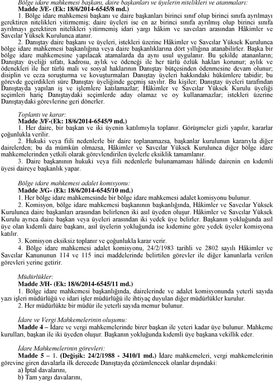 ayrılmayı gerektiren nitelikleri yitirmemiş idari yargı hâkim ve savcıları arasından Hâkimler ve Savcılar Yüksek Kurulunca atanır. 2.