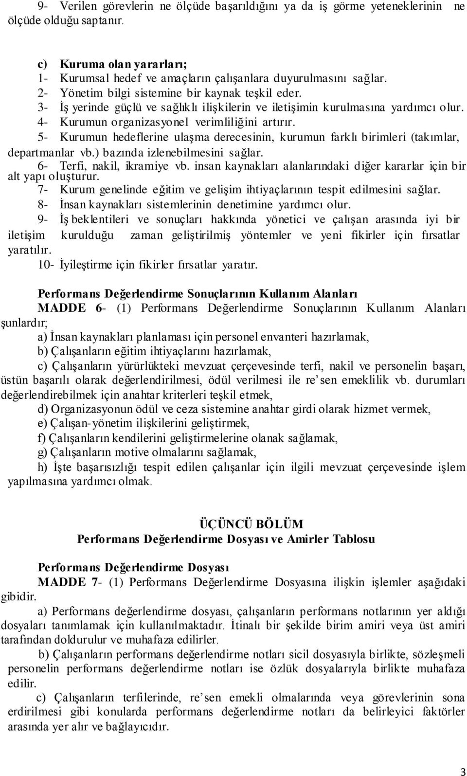 - Kurumun hedeflerine ulaģma derecesinin, kurumun farklı birimleri (takımlar, departmanlar vb.) bazında izlenebilmesini sağlar. 6- Terfi, nakil, ikramiye vb.