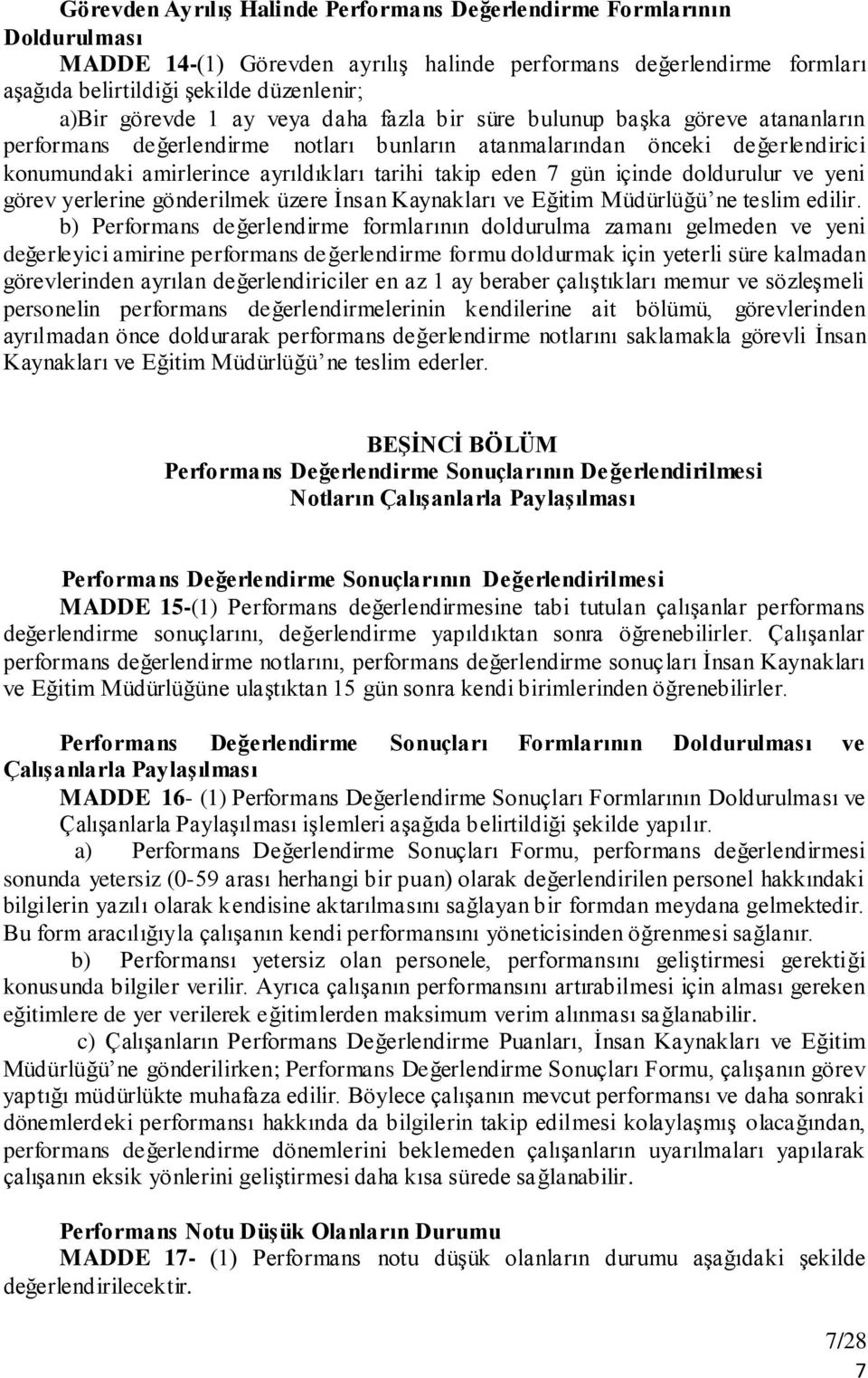 gün içinde doldurulur ve yeni görev yerlerine gönderilmek üzere Ġnsan Kaynakları ve Eğitim Müdürlüğü ne teslim edilir.