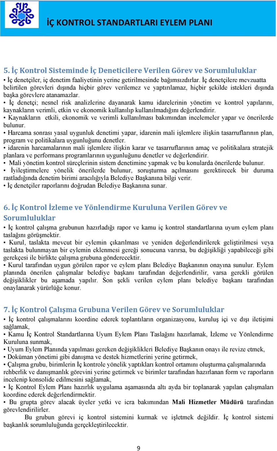 İç denetçi; nesnel risk analizlerine dayanarak kamu idarelerinin yönetim ve kontrol yapılarını, kaynakların verimli, etkin ve ekonomik kullanılıp kullanılmadığını değerlendirir.