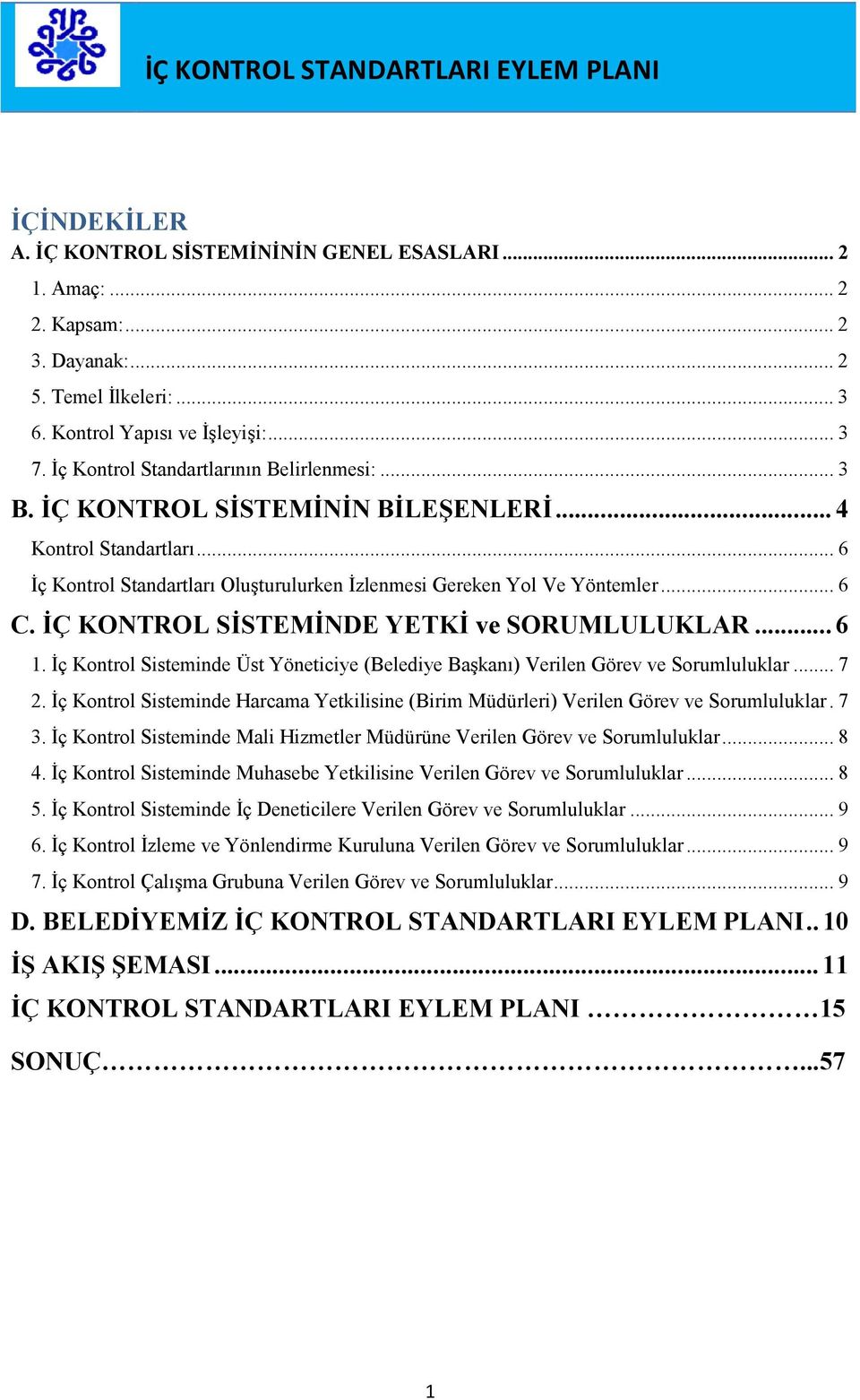 İÇ KONTROL SİSTEMİNDE YETKİ ve SORUMLULUKLAR... 6 1. İç Kontrol Sisteminde Üst Yöneticiye (Belediye Başkanı) Verilen Görev ve Sorumluluklar... 7 2.