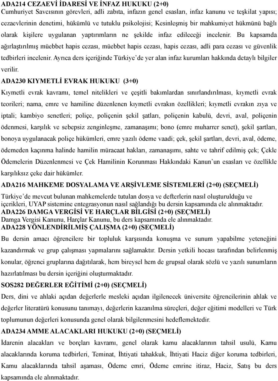 Bu kapsamda ağırlaştırılmış müebbet hapis cezası, müebbet hapis cezası, hapis cezası, adli para cezası ve güvenlik tedbirleri incelenir.