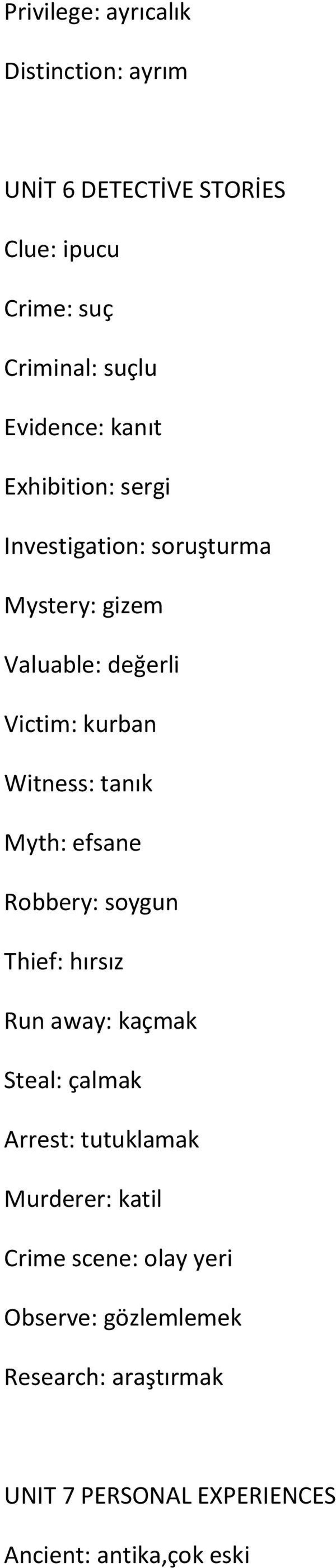 Myth: efsane Robbery: soygun Thief: hırsız Run away: kaçmak Steal: çalmak Arrest: tutuklamak Murderer: katil