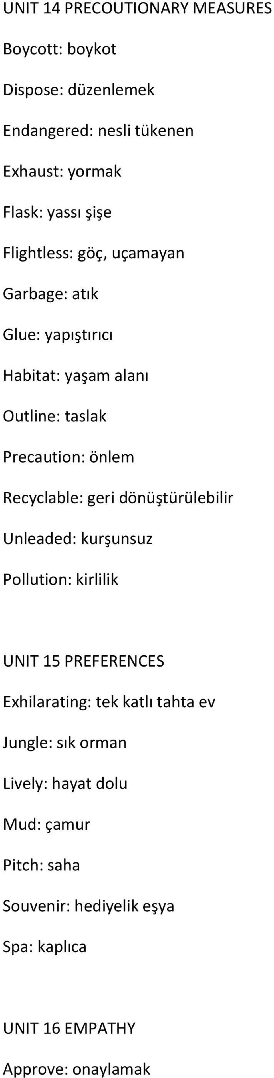 Recyclable: geri dönüştürülebilir Unleaded: kurşunsuz Pollution: kirlilik UNIT 15 PREFERENCES Exhilarating: tek katlı tahta