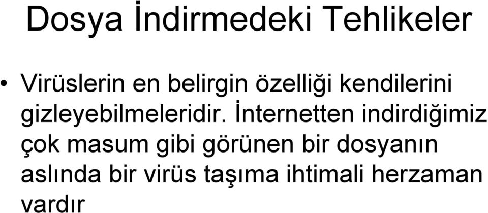 Ġnternetten indirdiğimiz çok masum gibi görünen