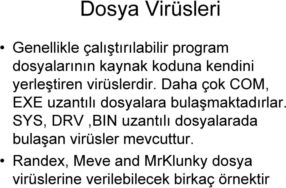 Daha çok COM, EXE uzantılı dosyalara bulaģmaktadırlar.