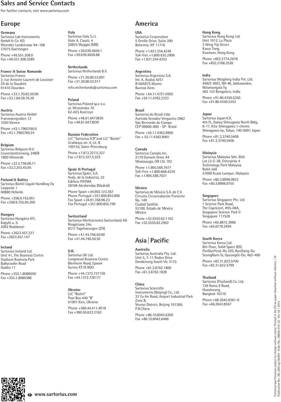 ..50.00 Fax +33.1..59.7.39 Austria Sartorius Austria GmbH Franzosengraben 1 1030 Vienna Phone +3.1.79570.0 Fax +3.1.79570. Belgium Sartorius Belgium N.V. Leuvensesteenweg, 8/B 1800 Vilvoorde Phone +3.