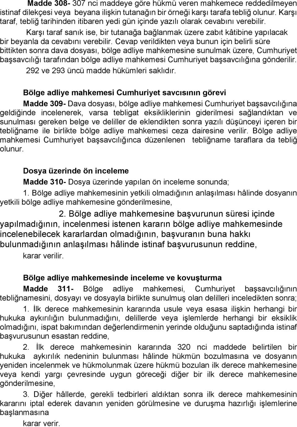 Karşı taraf sanık ise, bir tutanağa bağlanmak üzere zabıt kâtibine yapılacak bir beyanla da cevabını verebilir.