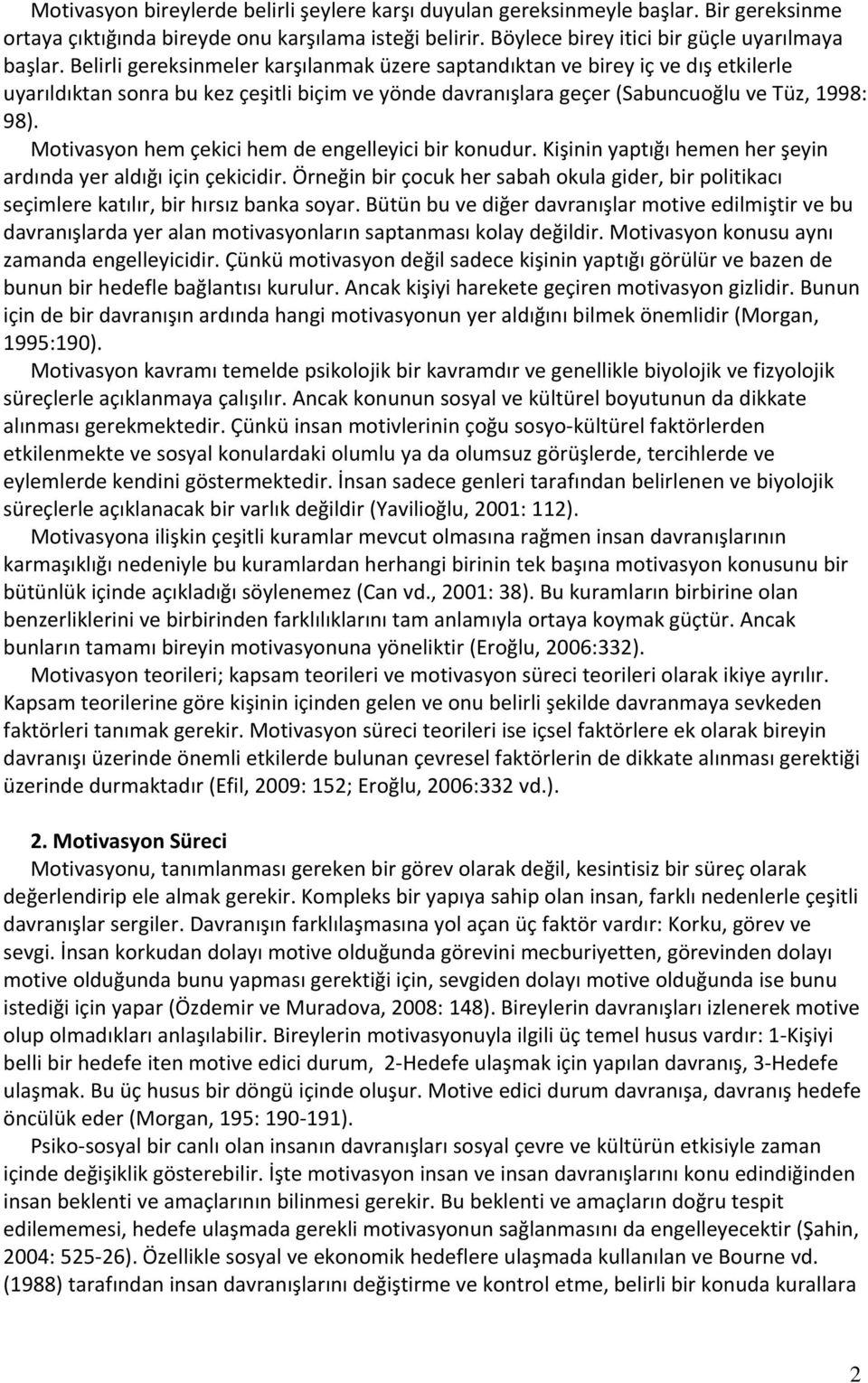 Motivasyon hem çekici hem de engelleyici bir konudur. Kişinin yaptığı hemen her şeyin ardında yer aldığı için çekicidir.