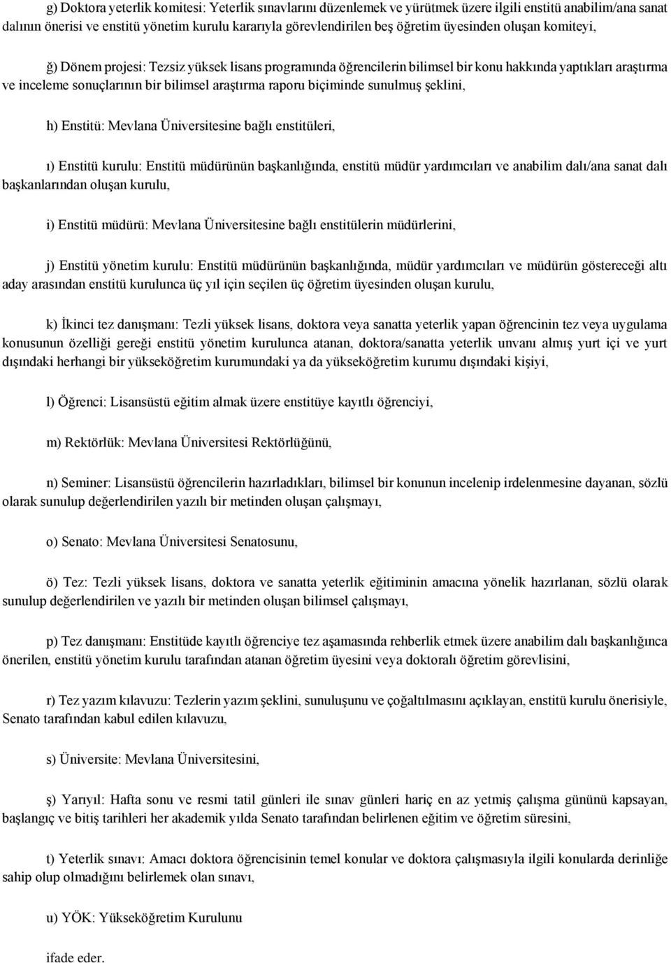 biçiminde sunulmuş şeklini, h) Enstitü: Mevlana Üniversitesine bağlı enstitüleri, ı) Enstitü kurulu: Enstitü müdürünün başkanlığında, enstitü müdür yardımcıları ve anabilim dalı/ana sanat dalı