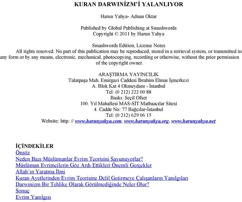 prior permission of the copyright owner. ARAŞTIRMA YAYINCILIK Talatpaşa Mah. Emirgazi Caddesi İbrahim Elmas İşmerkezi A. Blok Kat 4 Okmeydanı - İstanbul Tel: (0 212) 222 00 88 Baskı: Seçil Ofset 100.