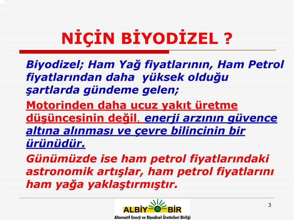 gündeme gelen; Motorinden daha ucuz yakıt üretme düşüncesinin değil, enerji arzının