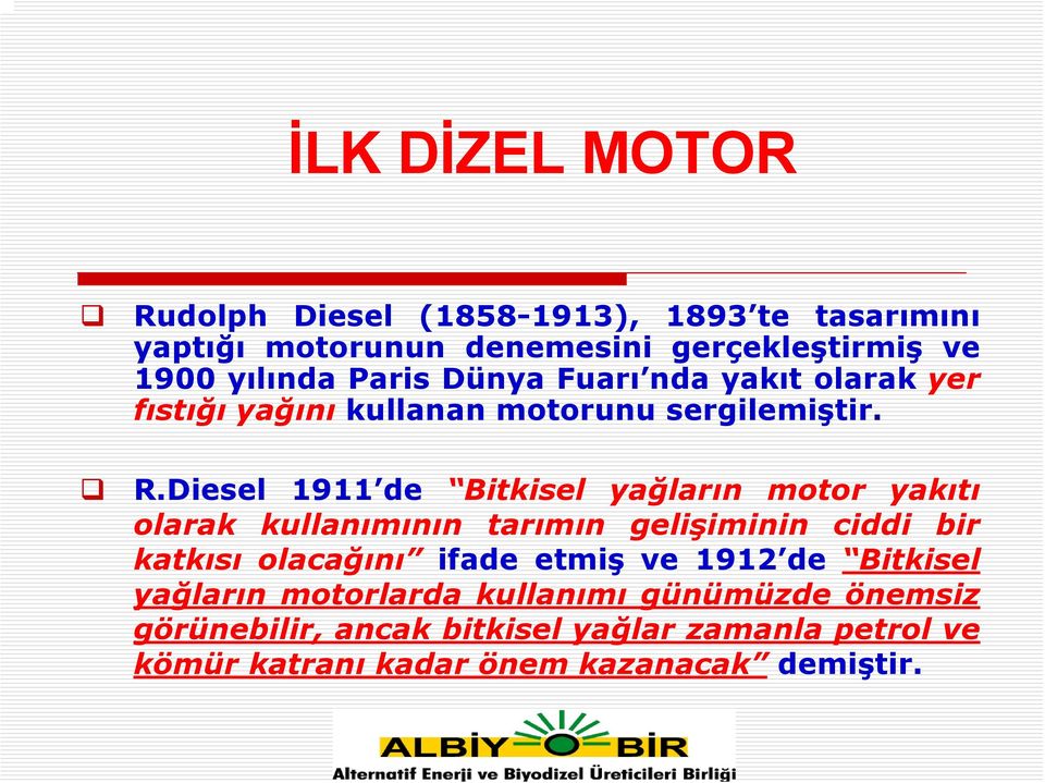 Diesel 1911 de Bitkisel yağların motor yakıtı olarak kullanımının tarımın gelişiminin ciddi bir katkısı olacağını ifade etmiş