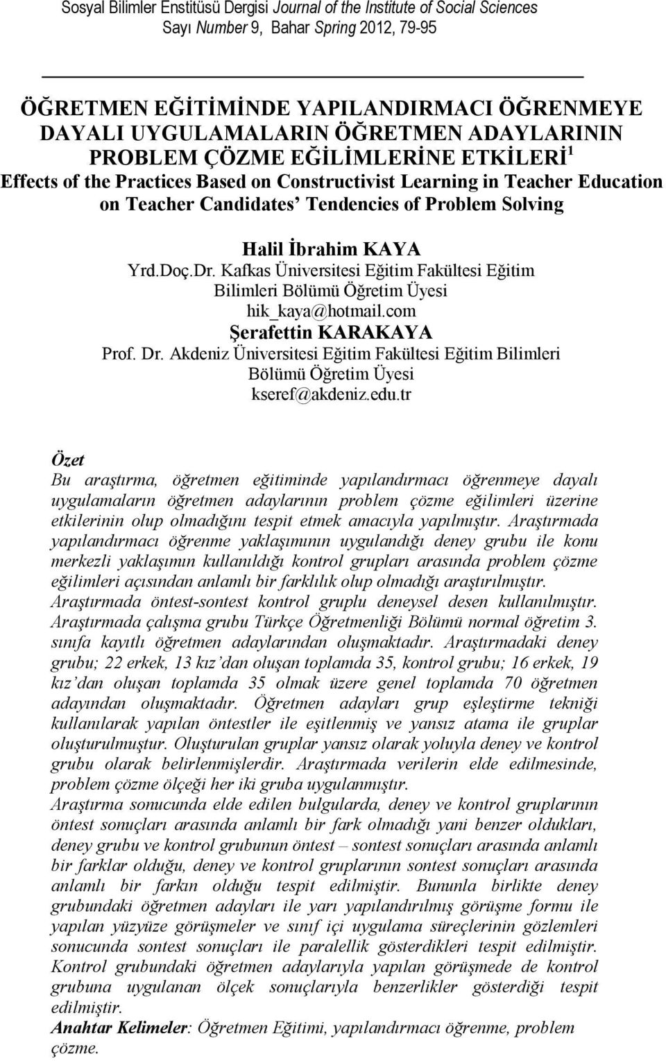 Yrd.Doç.Dr. Kafkas Üniversitesi Eğitim Fakültesi Eğitim Bilimleri Bölümü Öğretim Üyesi hik_kaya@hotmail.com Şerafettin KARAKAYA Prof. Dr.