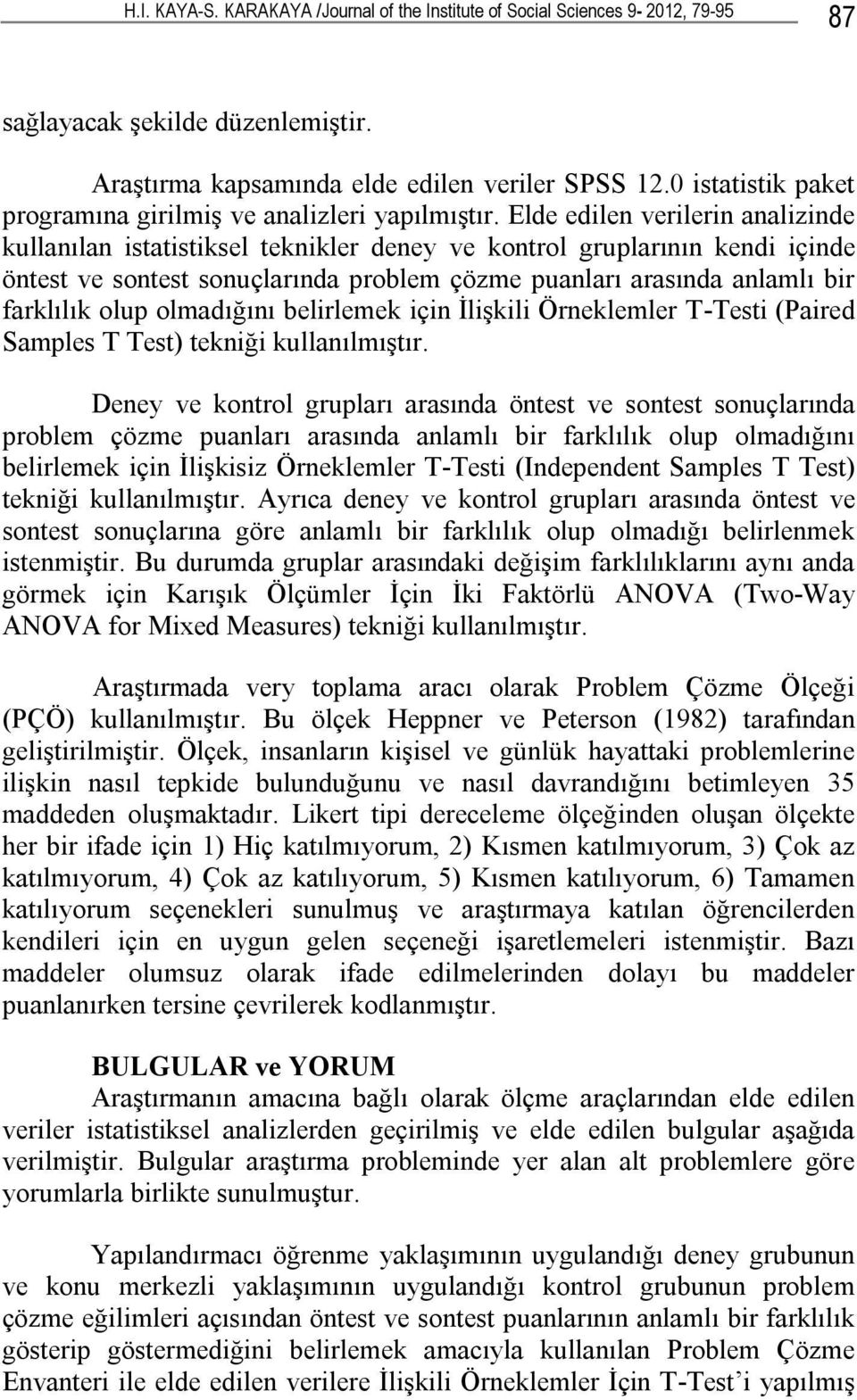 Elde edilen verilerin analizinde kullanılan istatistiksel teknikler deney ve kontrol gruplarının kendi içinde öntest ve sontest sonuçlarında problem çözme puanları arasında anlamlı bir farklılık olup