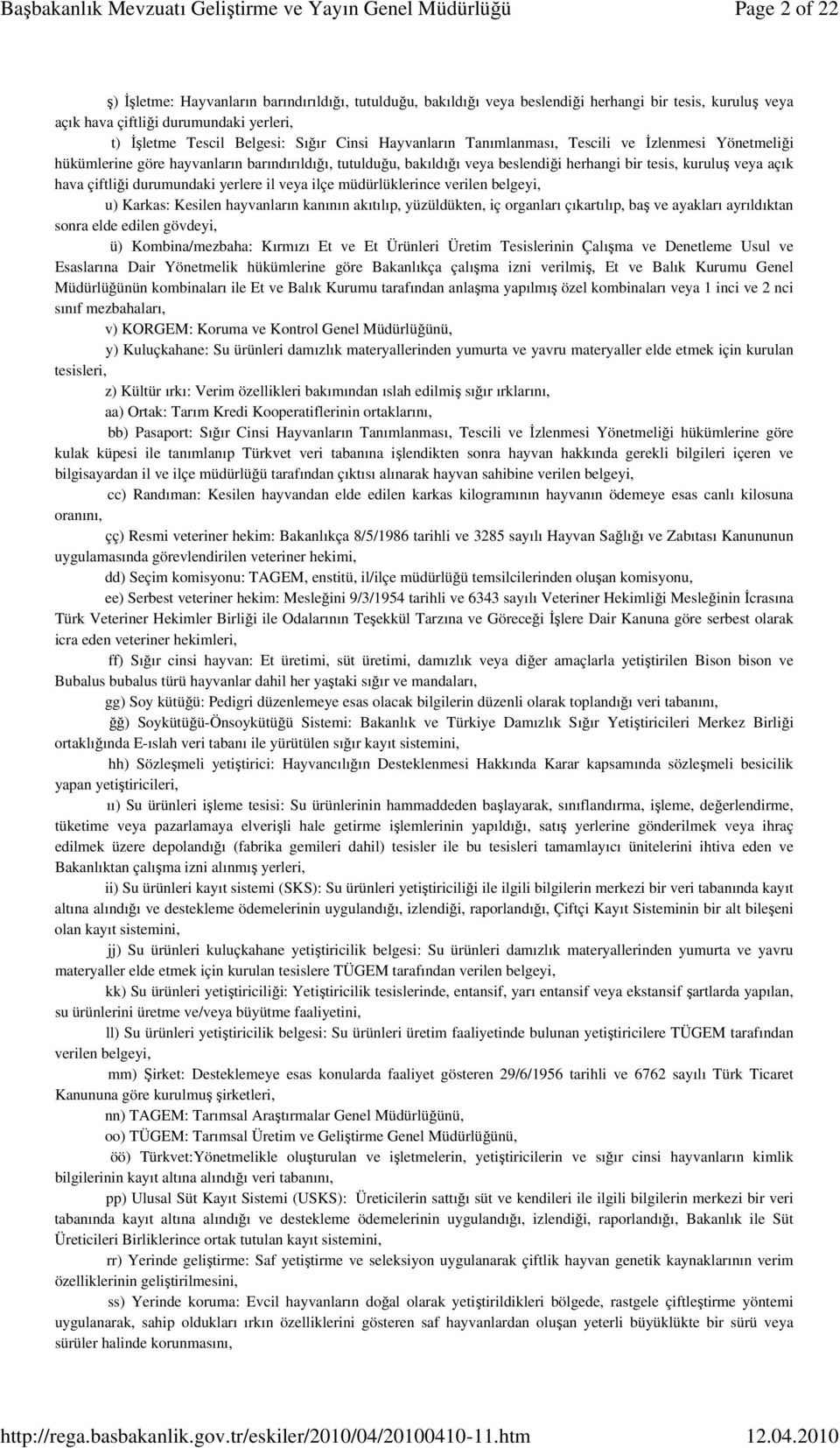 durumundaki yerlere il veya ilçe müdürlüklerince verilen belgeyi, u) Karkas: Kesilen hayvanların kanının akıtılıp, yüzüldükten, iç organları çıkartılıp, baş ve ayakları ayrıldıktan sonra elde edilen