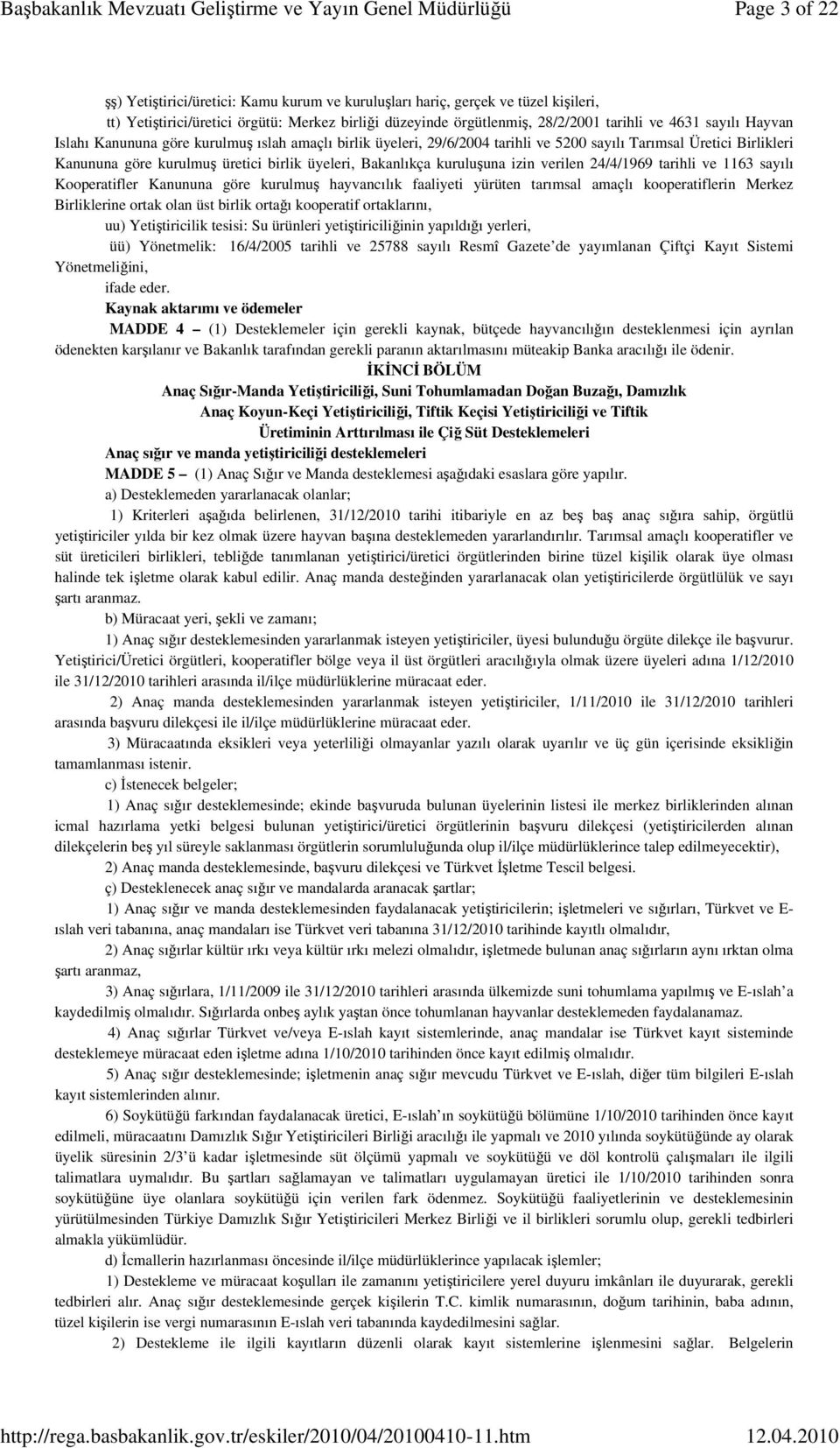 izin verilen 24/4/1969 tarihli ve 1163 sayılı Kooperatifler Kanununa göre kurulmuş hayvancılık faaliyeti yürüten tarımsal amaçlı kooperatiflerin Merkez Birliklerine ortak olan üst birlik ortağı