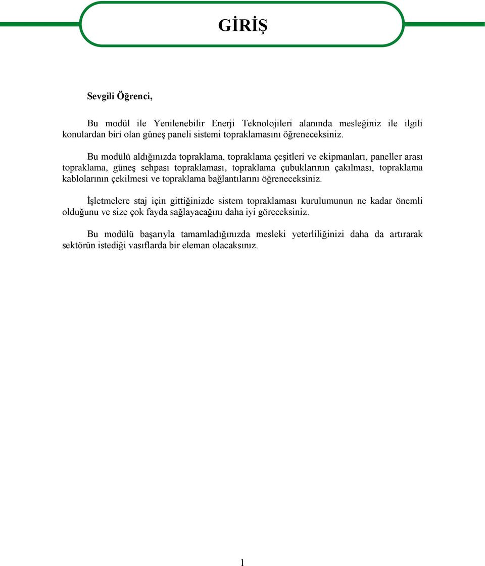 Bu modülü aldığınızda topraklama, topraklama çeşitleri ve ekipmanları, paneller arası topraklama, güneş sehpası topraklaması, topraklama çubuklarının çakılması, topraklama