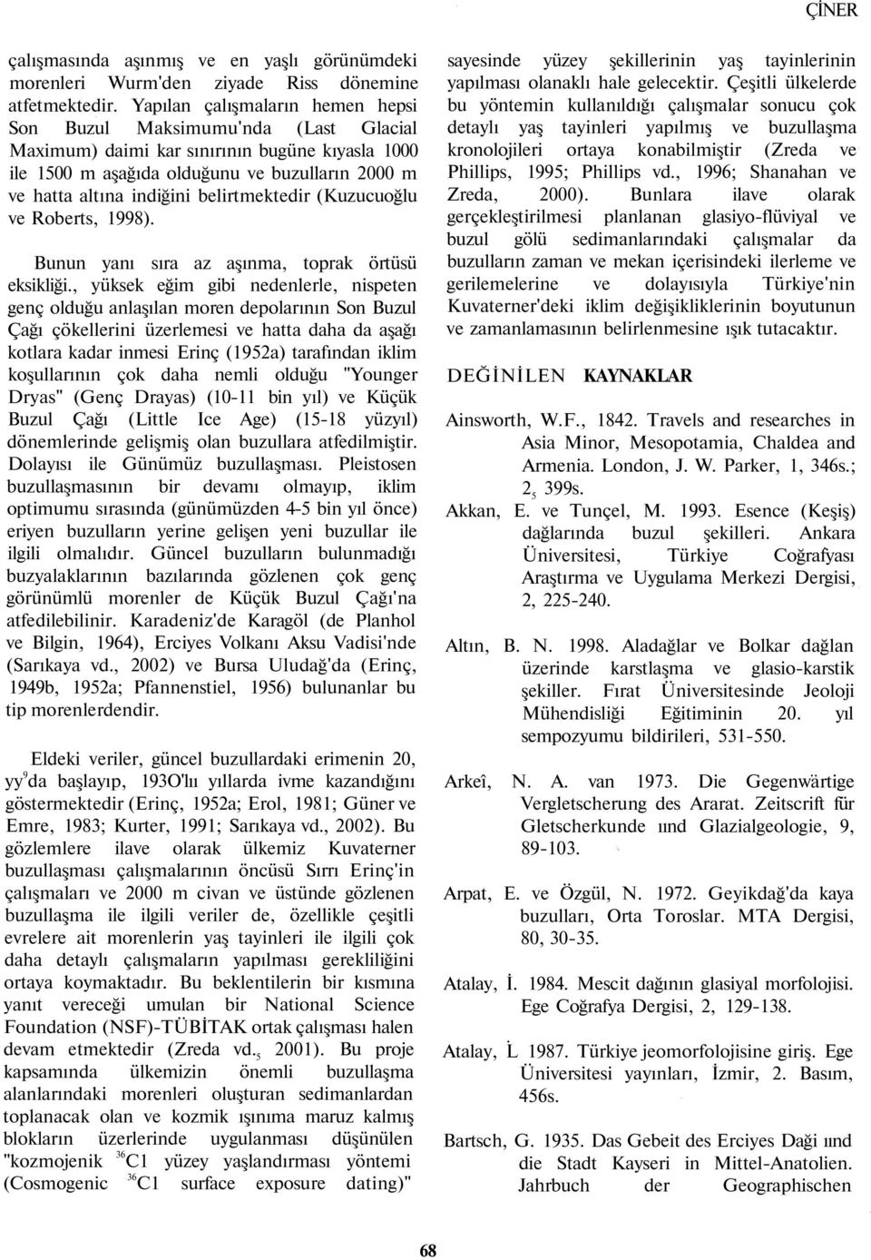 belirtmektedir (Kuzucuoğlu ve Roberts, 1998). Bunun yanı sıra az aşınma, toprak örtüsü eksikliği.