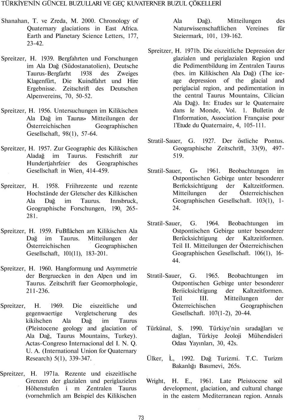 Zeitschrift des Deutschen Alpenvereins, 70, 50-52. Spreitzer, H. 1956. Untersuchungen im Kilikischen Ala Dağ im Taurus» Mitteilungen der Österreichischen Geographischen Gesellschaft, 98(1), 57-64.