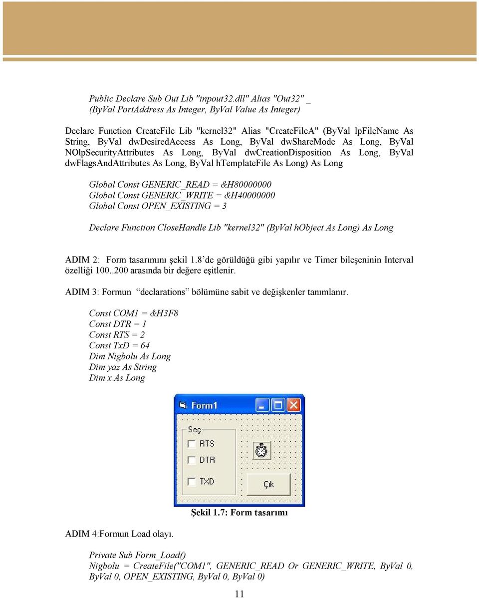 ByVal dwsharemode As Long, ByVal NOlpSecurityAttributes As Long, ByVal dwcreationdisposition As Long, ByVal dwflagsandattributes As Long, ByVal htemplatefile As Long) As Long Global Const