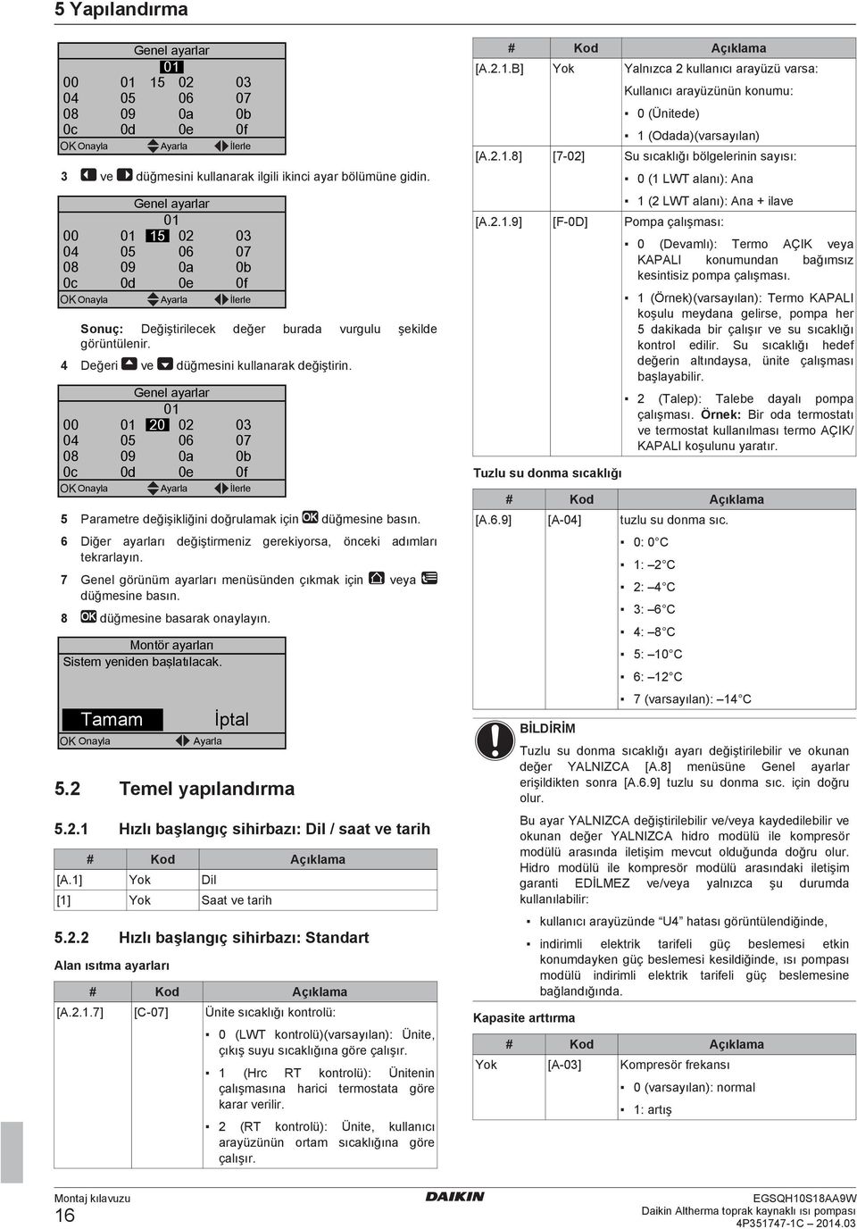 00 0 08 0c 00 0 0 09 0d Genel yrlr 0 0 0 0 0 0e 00 0 07 0 0f Onyl Ayrl İlerle Prmetre değişikliğini doğrulmk için düğmesine sın. Diğer yrlrı değiştirmeniz gerekiyors, önceki dımlrı tekrrlyın.