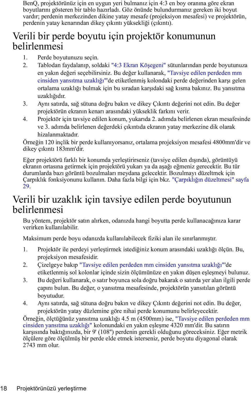 Verili bir perde boyutu için projektör konumunun belirlenmesi 1. Perde boyutunuzu seçin. 2.