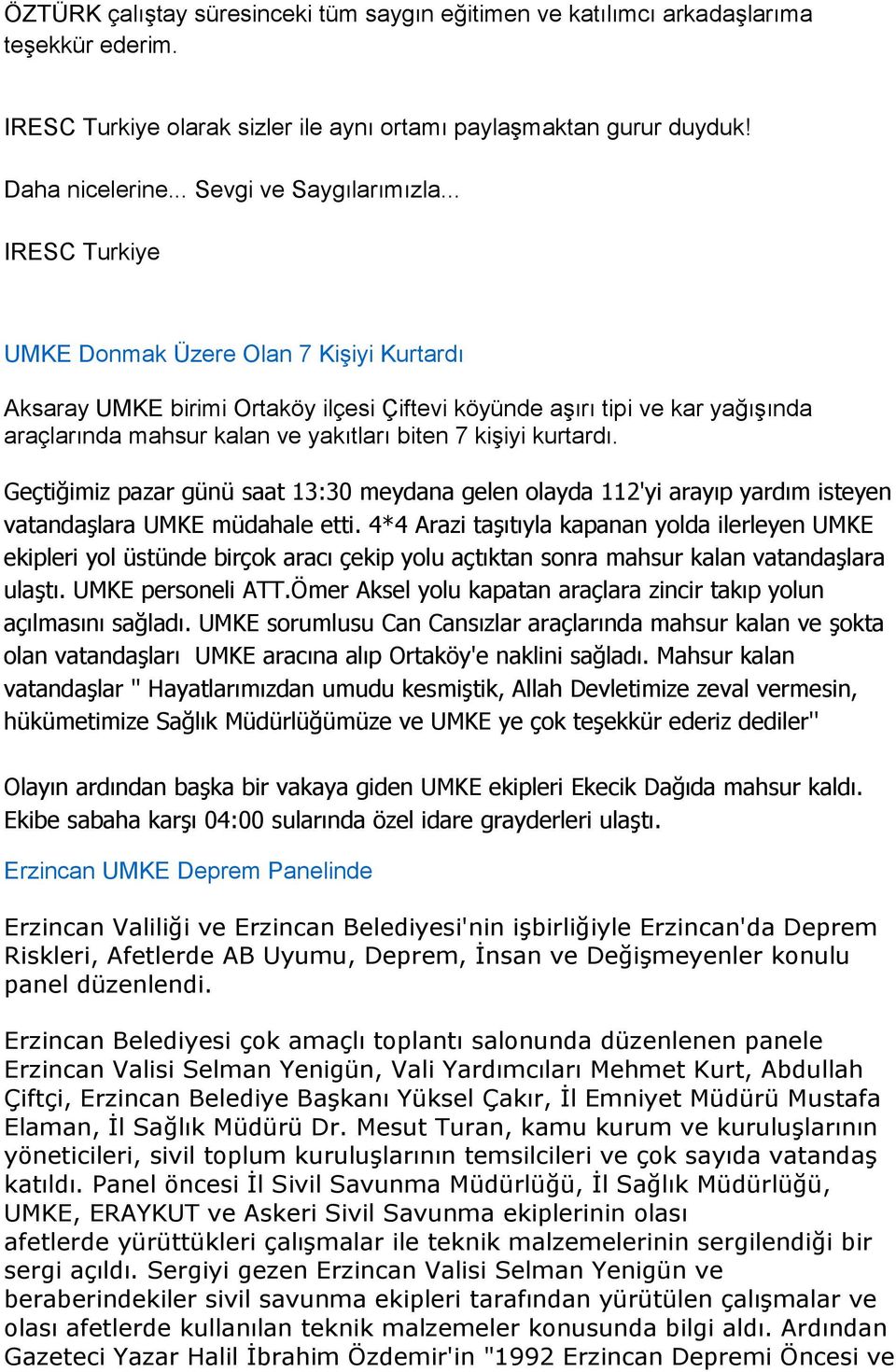 .. IRESC Turkiye UMKE Donmak Üzere Olan 7 KiĢiyi Kurtardı Aksaray UMKE birimi Ortaköy ilçesi Çiftevi köyünde aģırı tipi ve kar yağıģında araçlarında mahsur kalan ve yakıtları biten 7 kiģiyi kurtardı.