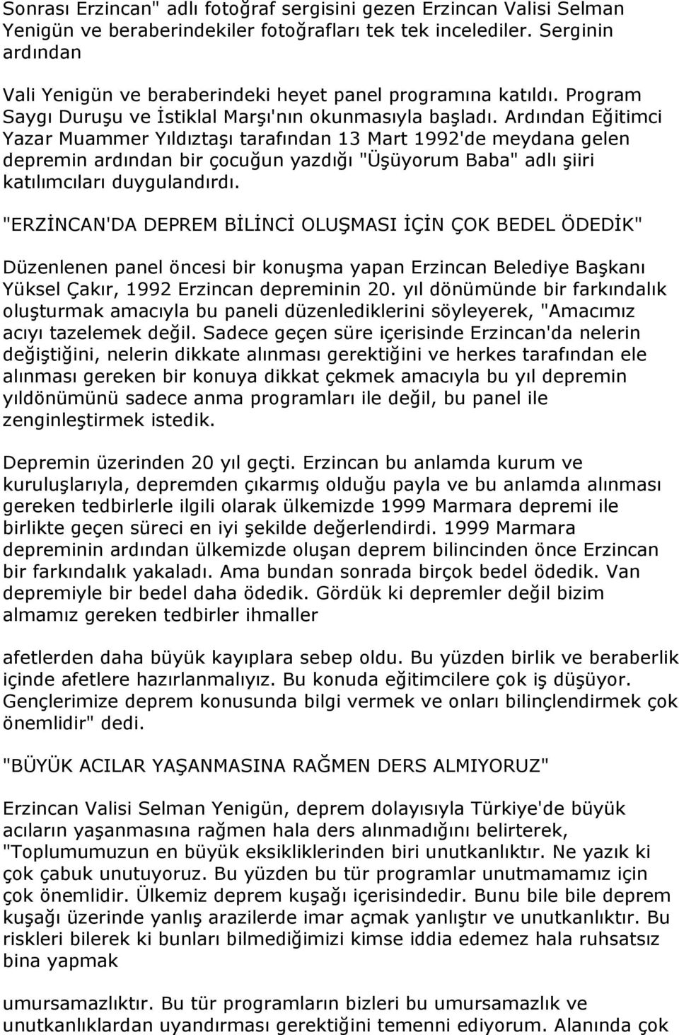 Ardından Eğitimci Yazar Muammer YıldıztaĢı tarafından 13 Mart 1992'de meydana gelen depremin ardından bir çocuğun yazdığı "ÜĢüyorum Baba" adlı Ģiiri katılımcıları duygulandırdı.