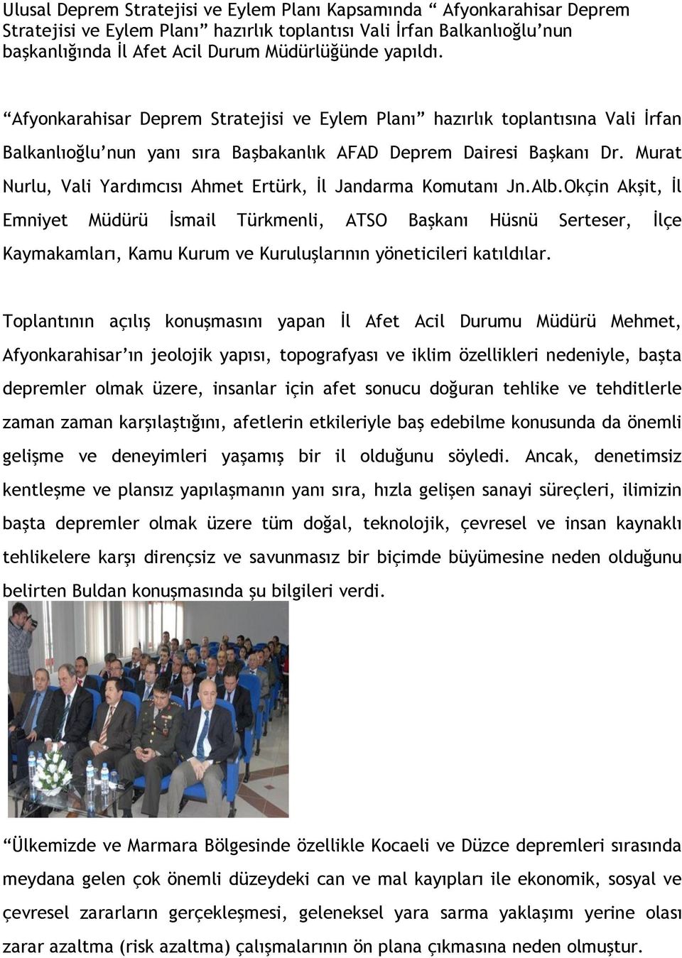 Murat Nurlu, Vali Yardımcısı Ahmet Ertürk, İl Jandarma Komutanı Jn.Alb.