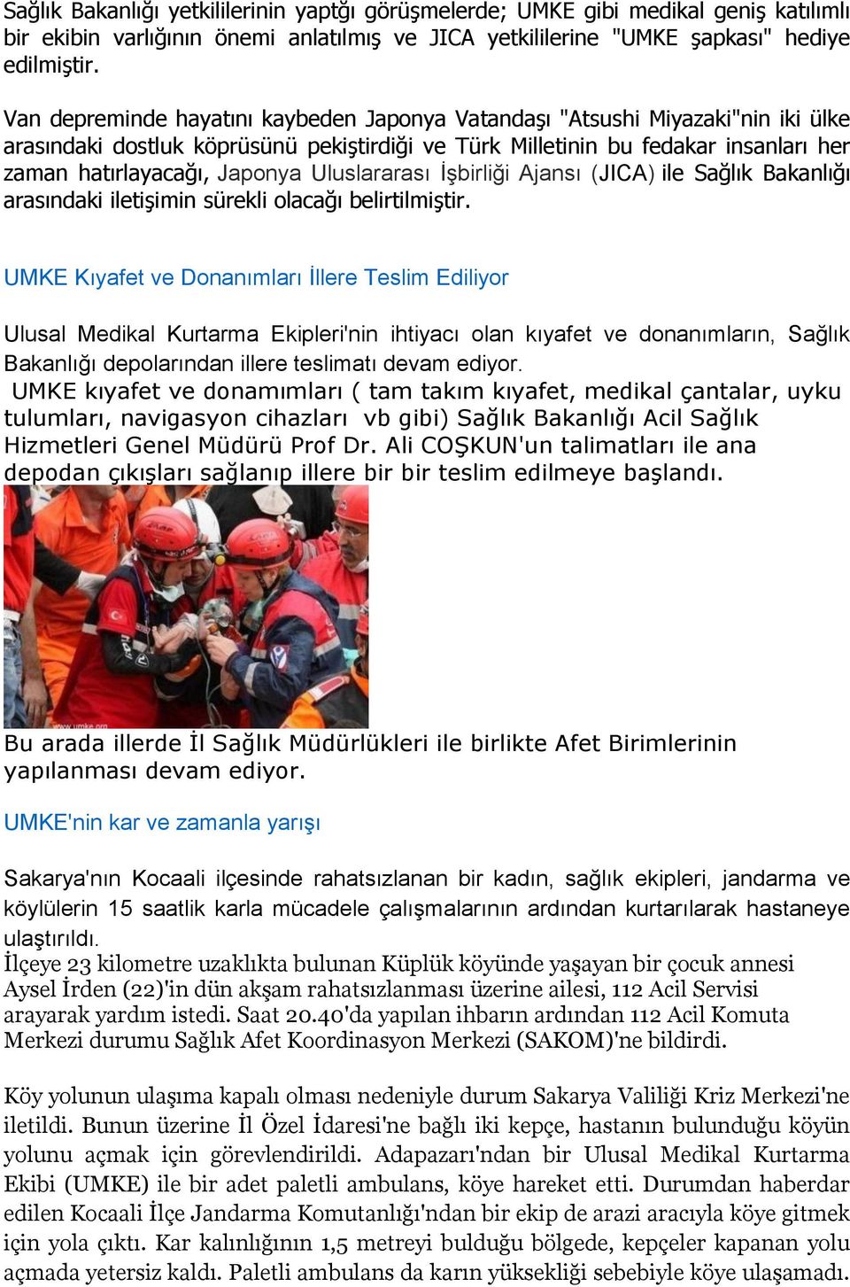 Uluslararası ĠĢbirliği Ajansı (JICA) ile Sağlık Bakanlığı arasındaki iletiģimin sürekli olacağı belirtilmiģtir.