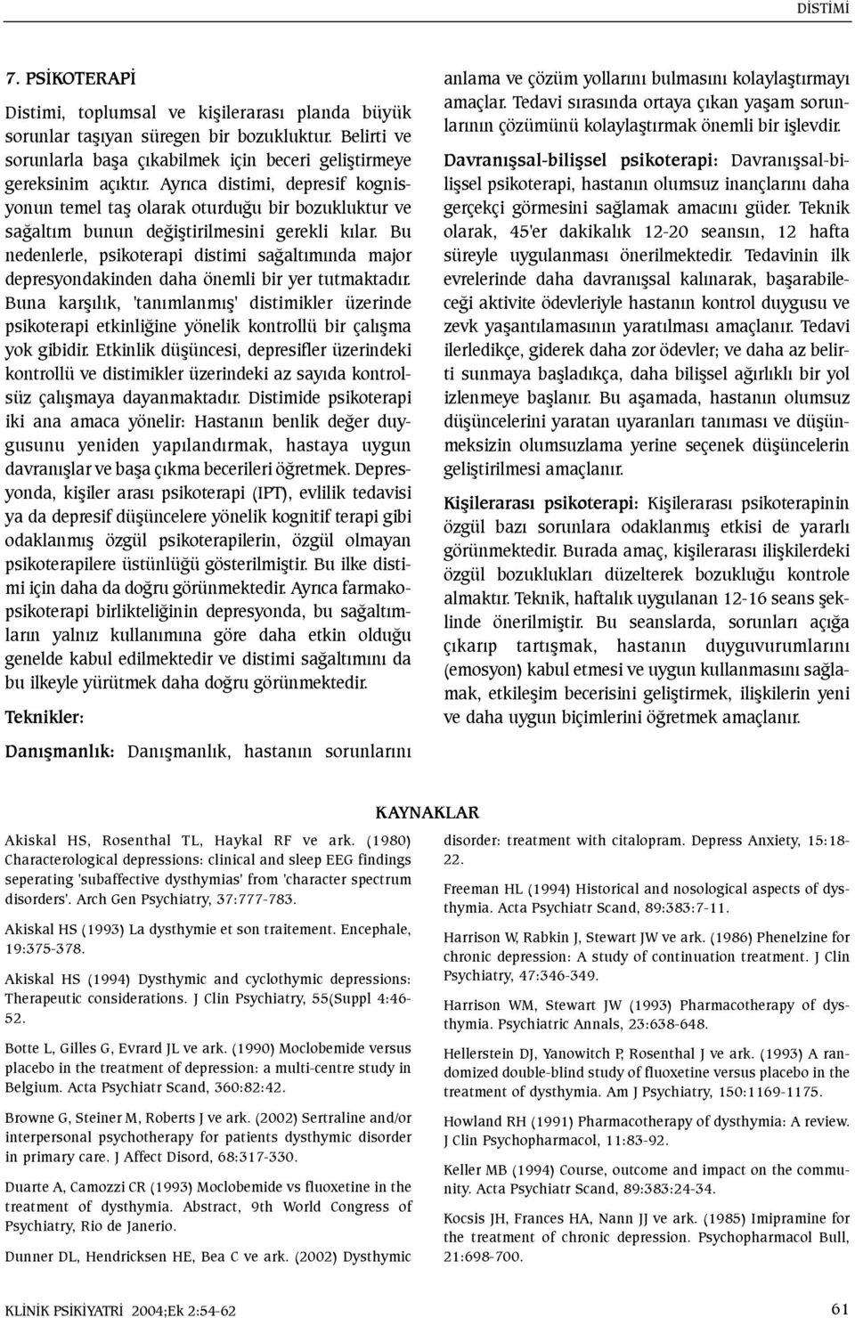 Bu nedenlerle, psikoterapi distimi saðaltýmýnda major depresyondakinden daha önemli bir yer tutmaktadýr.