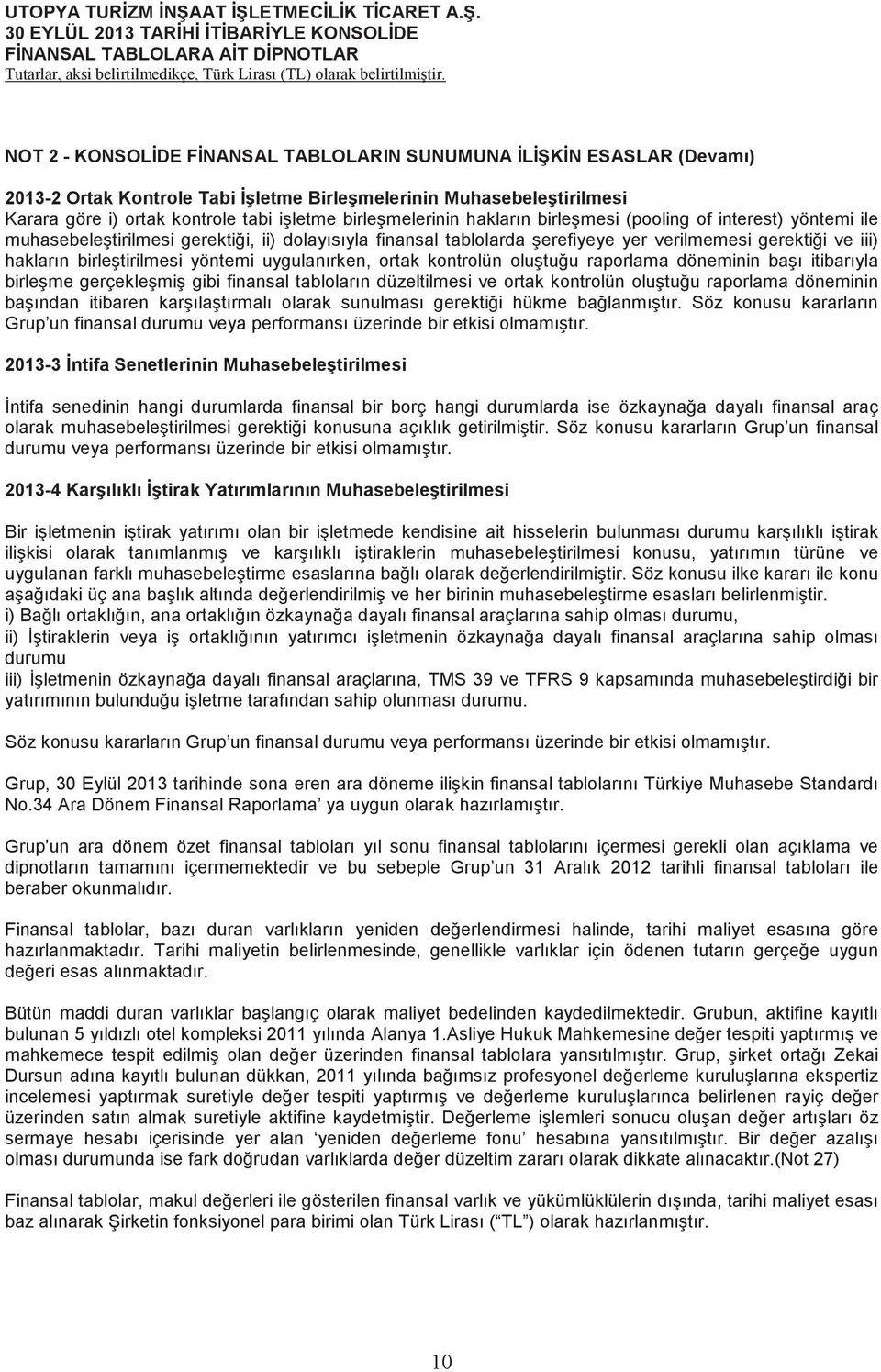 ortak kontrolün olutuu raporlama döneminin baı itibarıyla birleme gerçeklemi gibi finansal tabloların düzeltilmesi ve ortak kontrolün olutuu raporlama döneminin baından itibaren karılatırmalı olarak