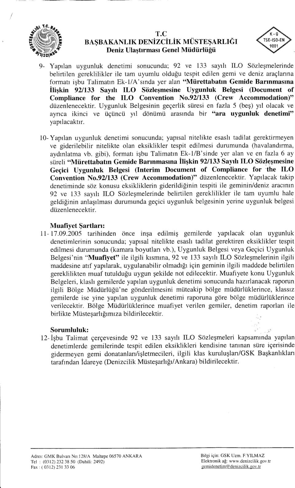 Compliance for the ILO Convention No.92l133 (Crew Accommodation)" di.izenlenecektir. Uygunluk Belgesinin geeerlik stiresi en fazla 5 (beq) yrl olacak ve ayflca ikinci ve tiei.