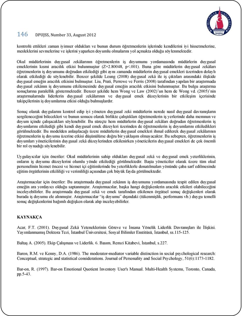 Okul müdürlerinin duygusal zekâlarının öğretmenlerin iş doyumunu yordamasında müdürlerin duygusal emeklerinin kısmi aracılık etkisi bulunmuştur (Z=2.80048, p<.001).