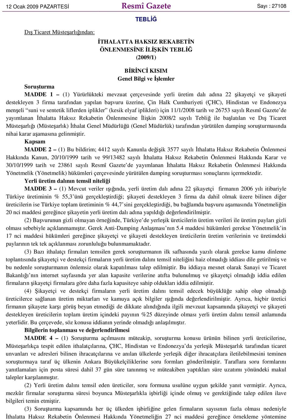 Endonezya menşeli suni ve sentetik liflerden iplikler (kesik elyaf iplikleri) için 11/1/2008 tarih ve 26753 sayılı Resmî Gazete de yayımlanan İthalatta Haksız Rekabetin Önlenmesine İlişkin 2008/2