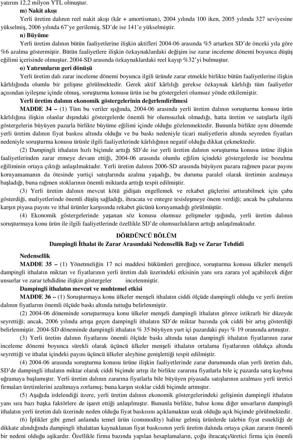 n) Büyüme Yerli üretim dalının bütün faaliyetlerine ilişkin aktifleri 2004-06 arasında %5 artarken SD de önceki yıla göre %6 azalma göstermiştir.