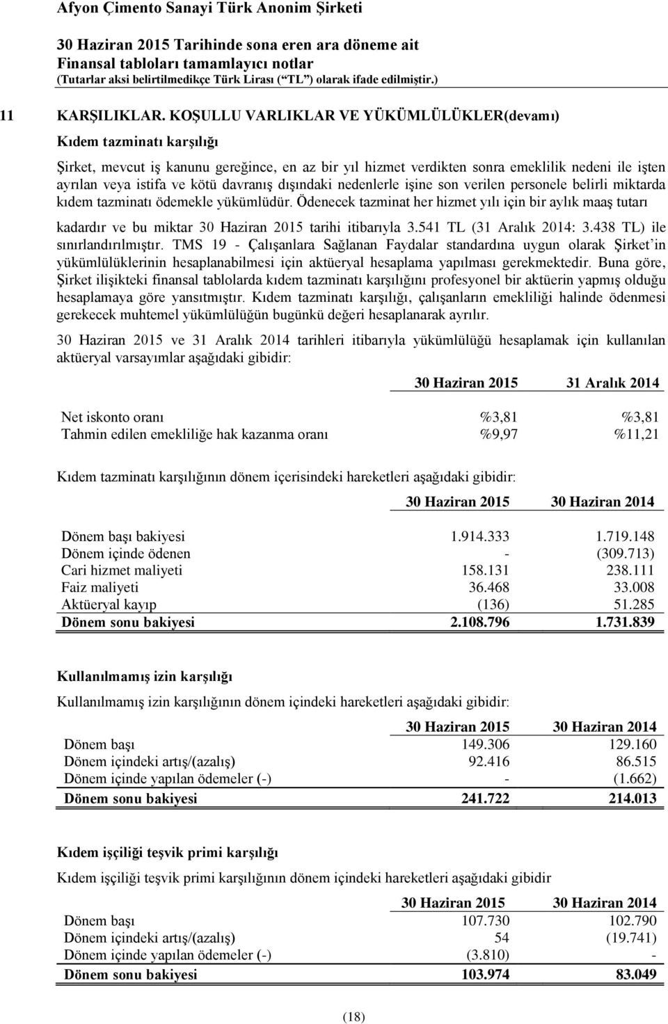 davranış dışındaki nedenlerle işine son verilen personele belirli miktarda kıdem tazminatı ödemekle yükümlüdür.