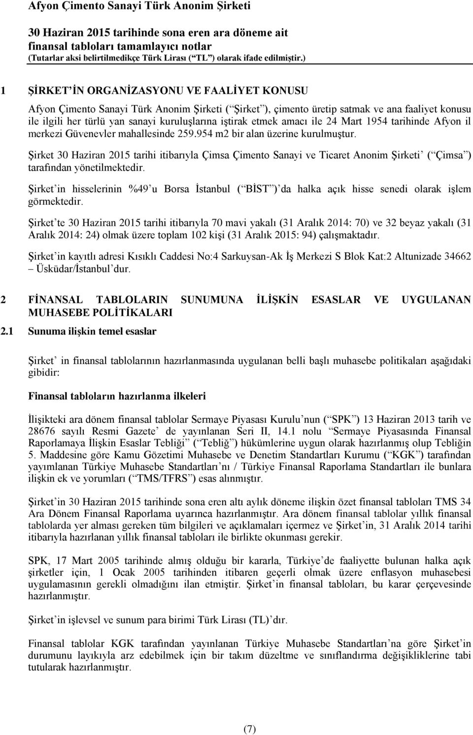 Şirket 2015 tarihi itibarıyla Çimsa Çimento Sanayi ve Ticaret Anonim Şirketi ( Çimsa ) tarafından yönetilmektedir.