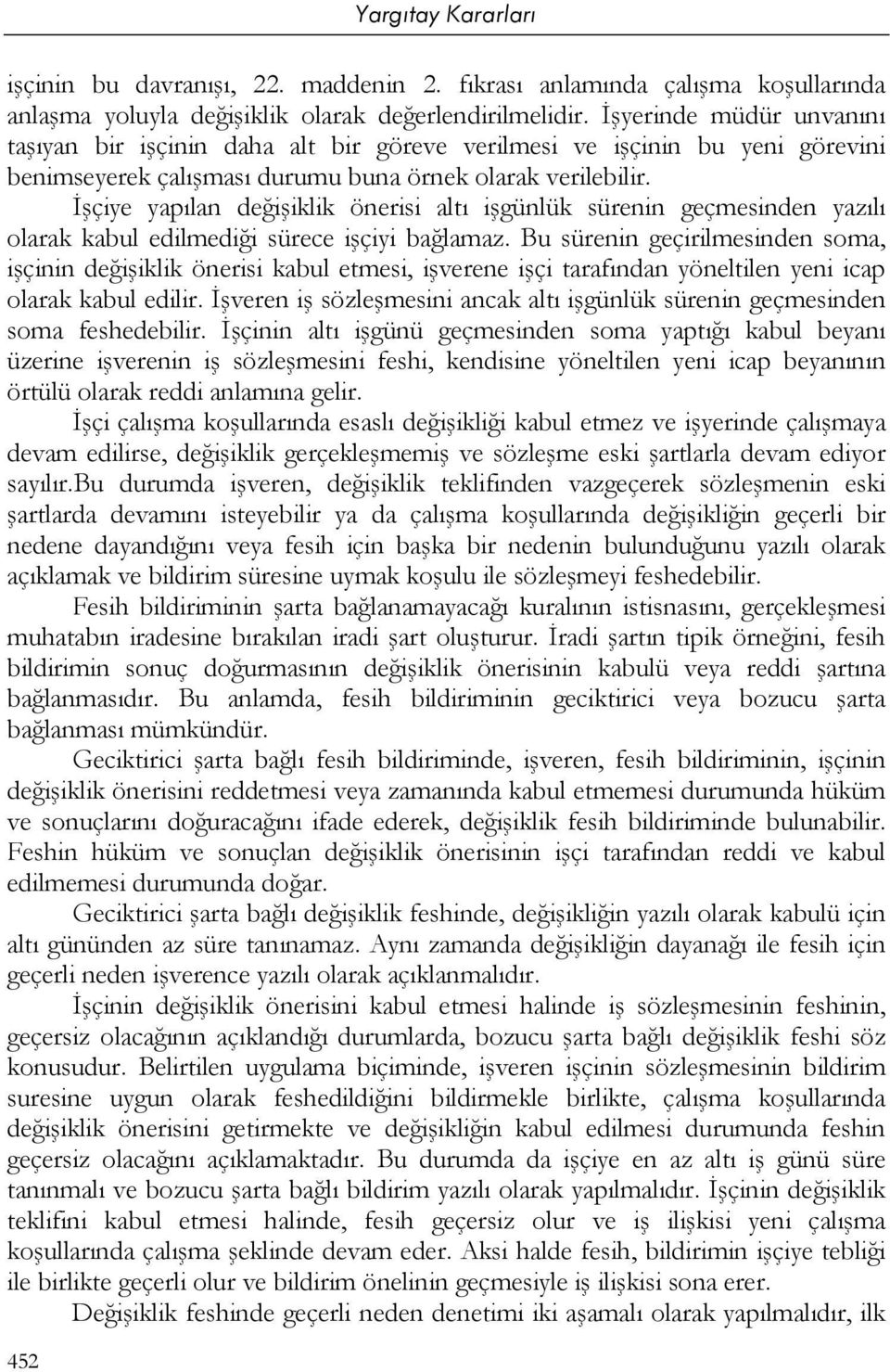 İşçiye yapılan değişiklik önerisi altı işgünlük sürenin geçmesinden yazılı olarak kabul edilmediği sürece işçiyi bağlamaz.