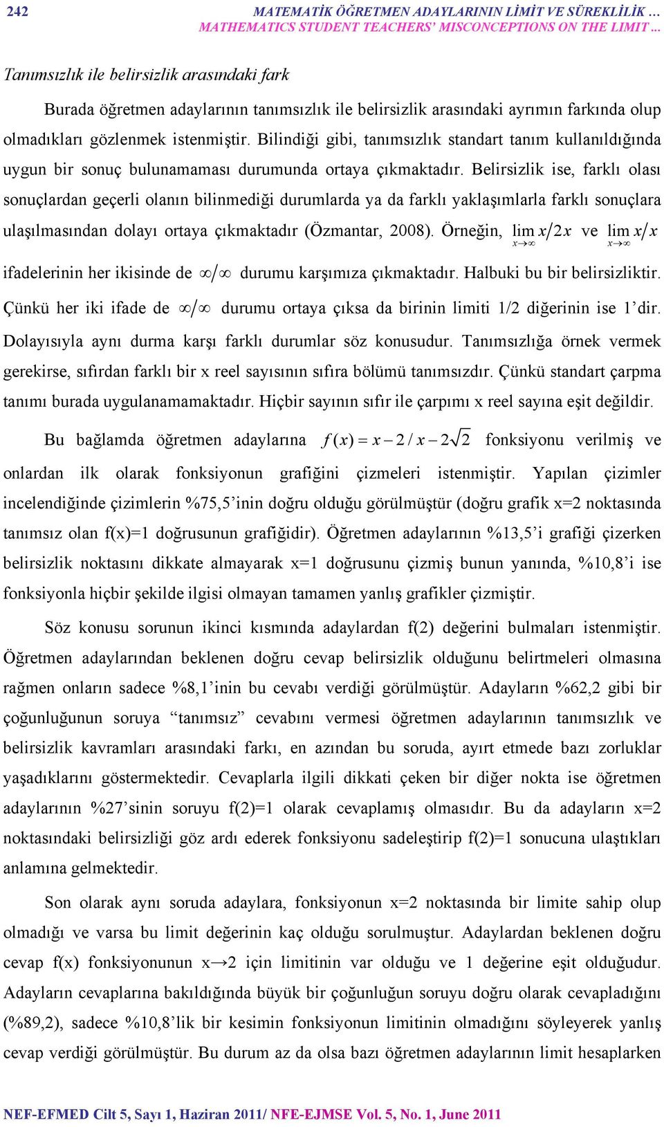 Bilindiği gibi, tanımsızlık standart tanım kullanıldığında uygun bir sonuç bulunamaması durumunda ortaya çıkmaktadır.