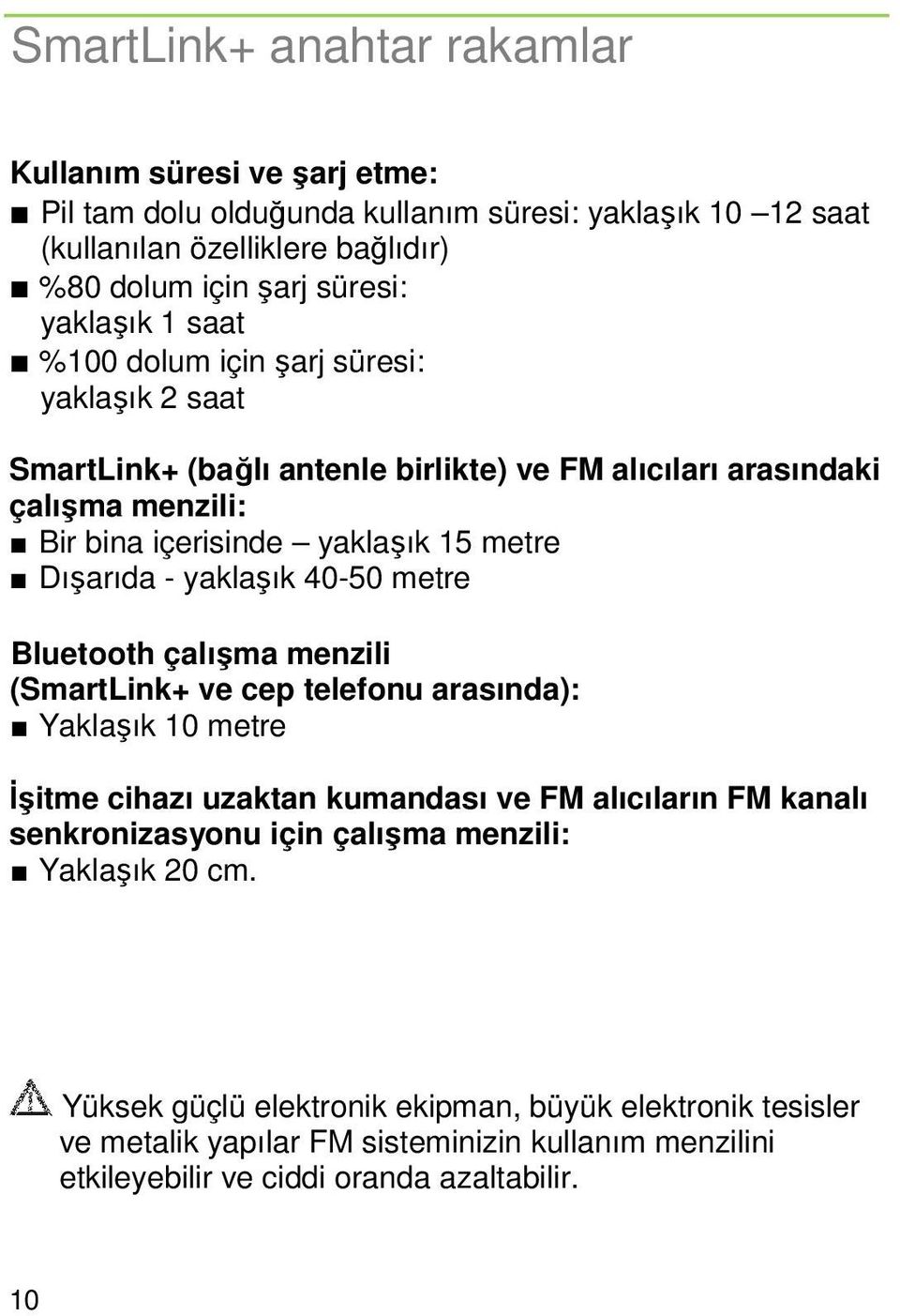 Dışarıda - yaklaşık 40-50 metre Bluetooth çalışma menzili (SmartLink+ ve cep telefonu arasında): Yaklaşık 10 metre Đşitme cihazı uzaktan kumandası ve FM alıcıların FM kanalı