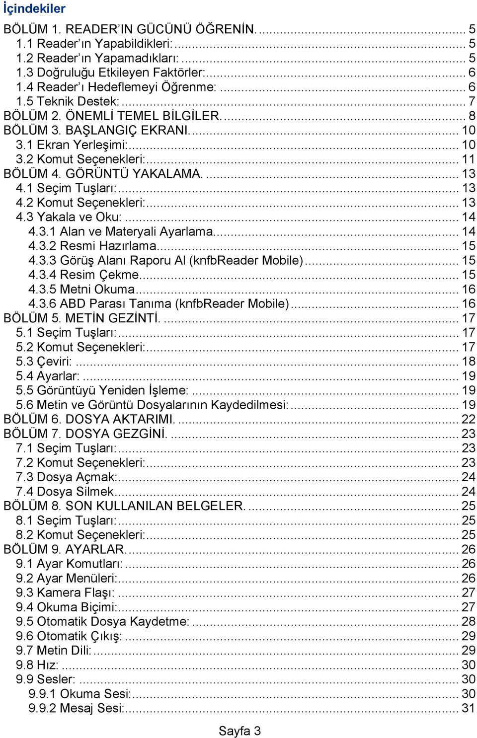 .. 14 4.3.1 Alan ve Materyali Ayarlama... 14 4.3.2 Resmi Hazırlama... 15 4.3.3 Görüş Alanı Raporu Al (knfbreader Mobile)... 15 4.3.4 Resim Çekme... 15 4.3.5 Metni Okuma... 16 4.3.6 ABD Parası Tanıma (knfbreader Mobile).