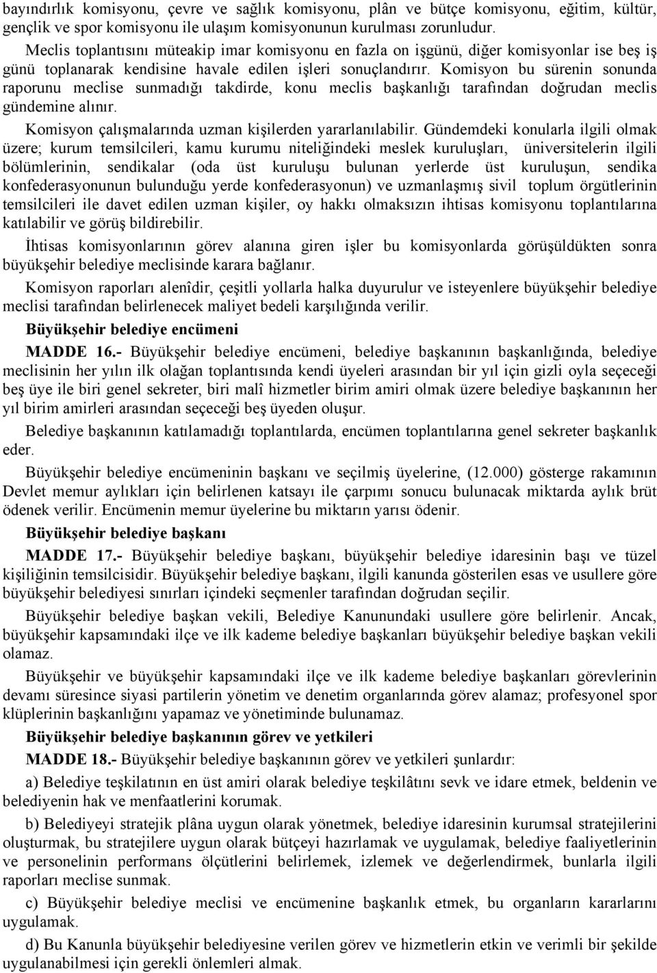 Komisyon bu sürenin sonunda raporunu meclise sunmadığı takdirde, konu meclis başkanlığı tarafından doğrudan meclis gündemine alınır. Komisyon çalışmalarında uzman kişilerden yararlanılabilir.