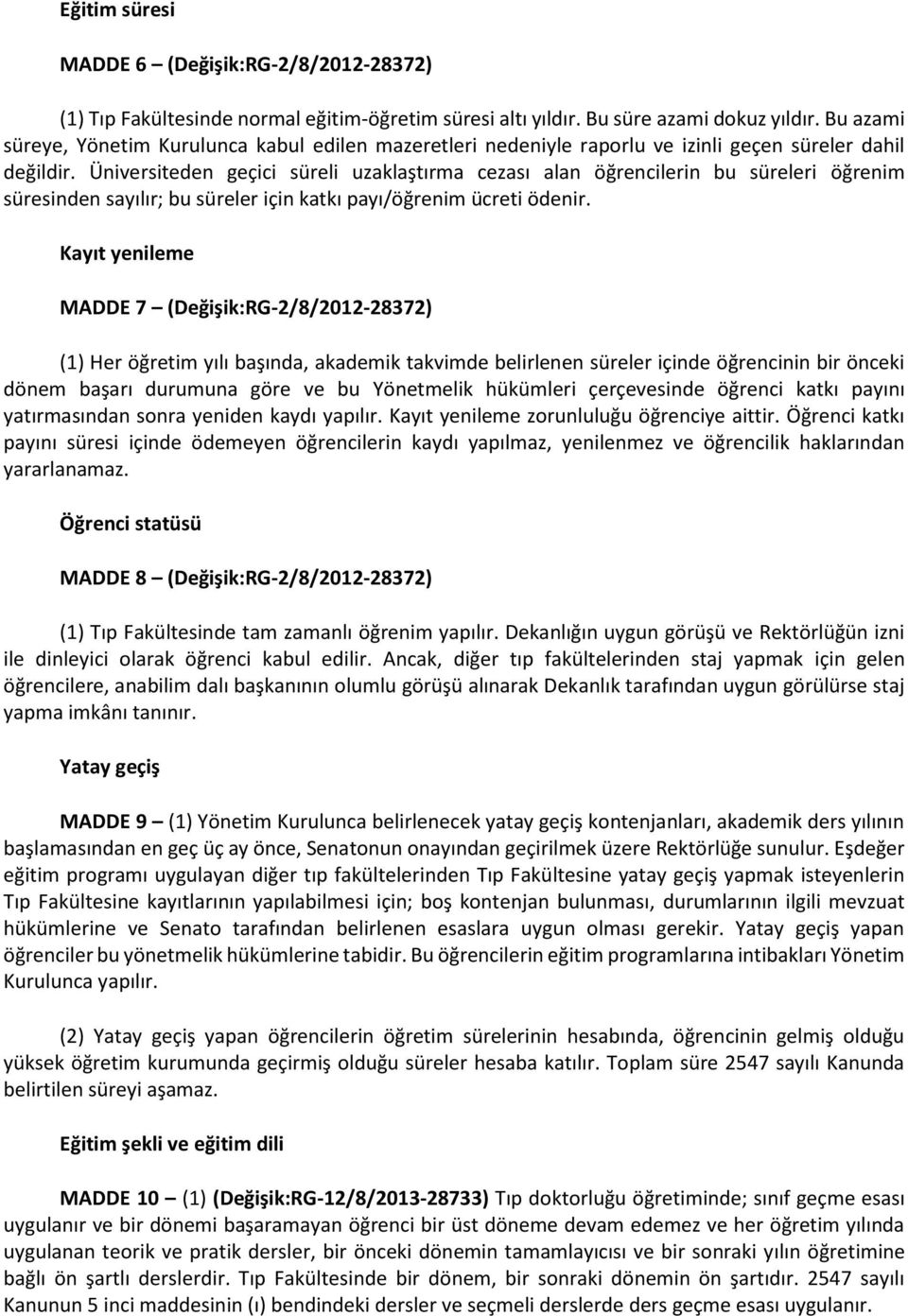 Üniversiteden geçici süreli uzaklaştırma cezası alan öğrencilerin bu süreleri öğrenim süresinden sayılır; bu süreler için katkı payı/öğrenim ücreti ödenir.