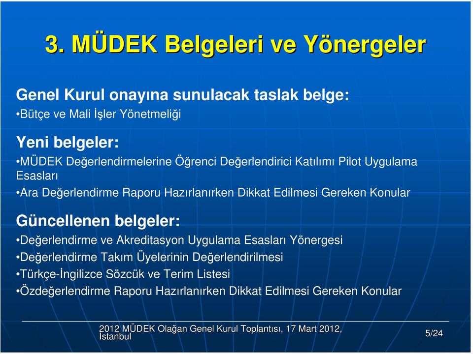 Gereken Knular Güncellenen belgeler: Değerlendirme ve Akreditasyn Uygulama Esasları Yönergesi Değerlendirme Takım Üyelerinin