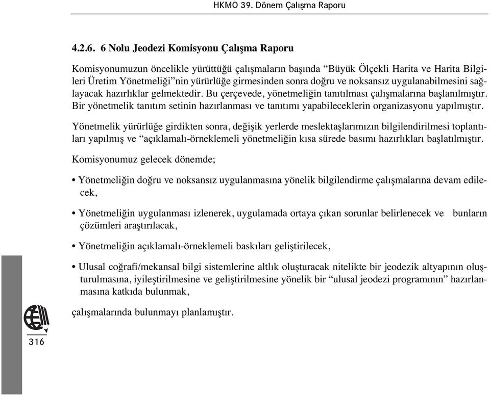 noksans z uygulanabilmesini sağlayacak haz rl klar gelmektedir. Bu çerçevede, yönetmeliğin tan t lmas çal şmalar na başlan lm şt r.