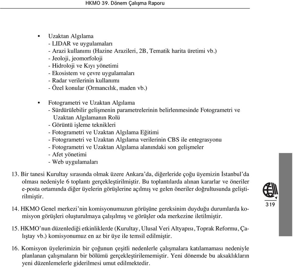 ) Fotogrametri ve Uzaktan Alg lama - Sürdürülebilir gelişmenin parametrelerinin belirlenmesinde Fotogrametri ve Uzaktan Alg laman n Rolü - Görüntü işleme teknikleri - Fotogrametri ve Uzaktan Alg lama