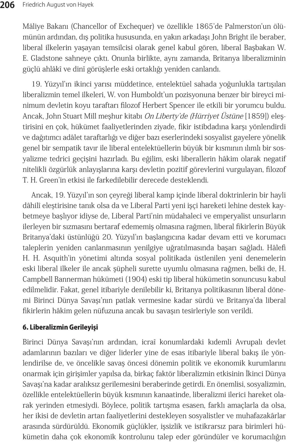 Onunla birlikte, aynı zamanda, Britanya liberalizminin güçlü ahlâkî ve dinî görüşlerle eski ortaklığı yeniden canlandı. 19.